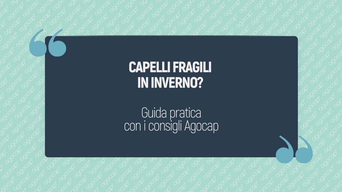 Capelli fragili in inverno? Cause e 4 consigli pratici | AGOCAP